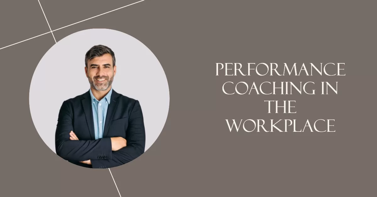 Performance Coaching in the Workplace