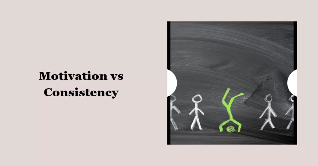 Motivation vs Consistency: Is Motivation Overrated?