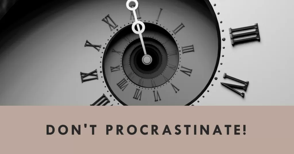 Don't procrastinate