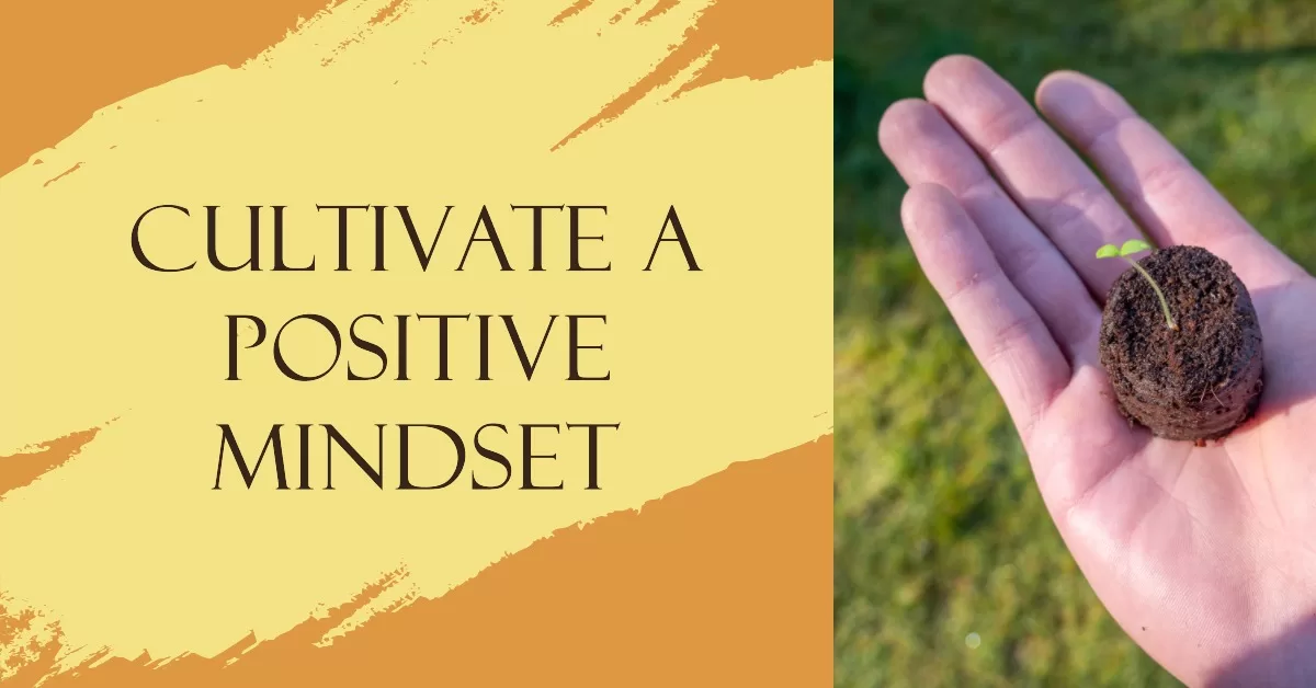 Cultivate a positive mindset