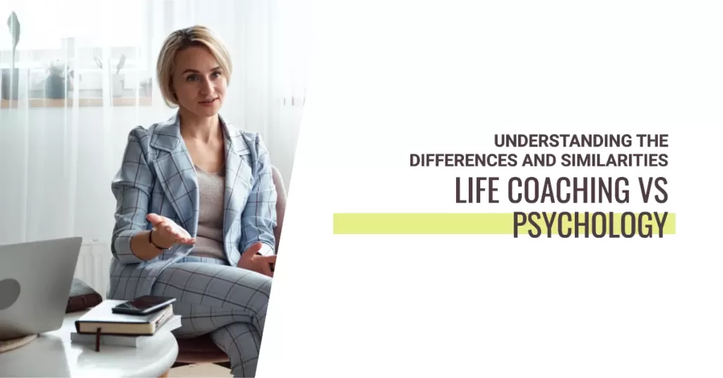 Life Coaching Vs Psychology: Differences And Similarities