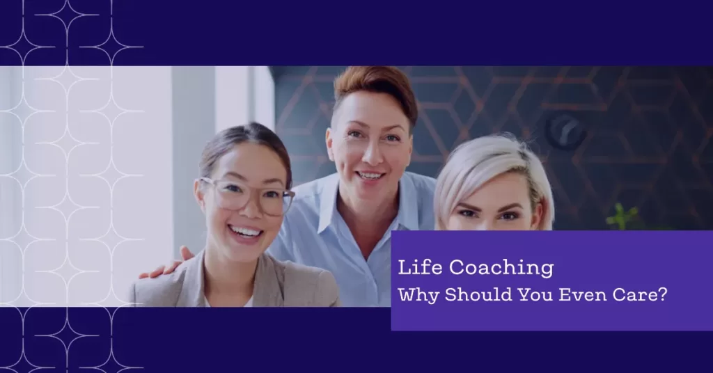 Life coaching - why should you even care?