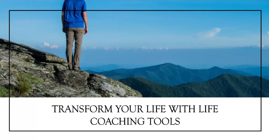 Life coaching tools to transform your life