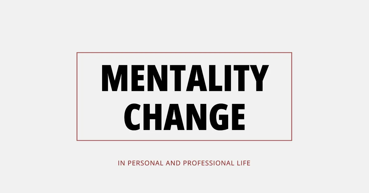 Mentality change and mindset