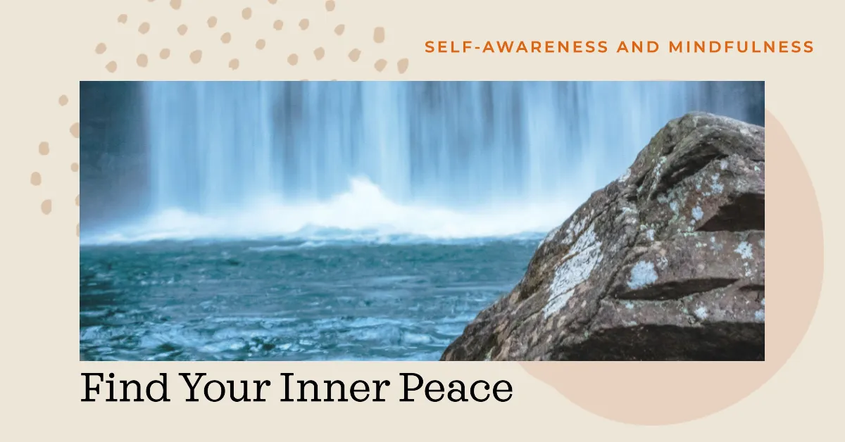 Mindfulness and self-awareness will help you find inner peace