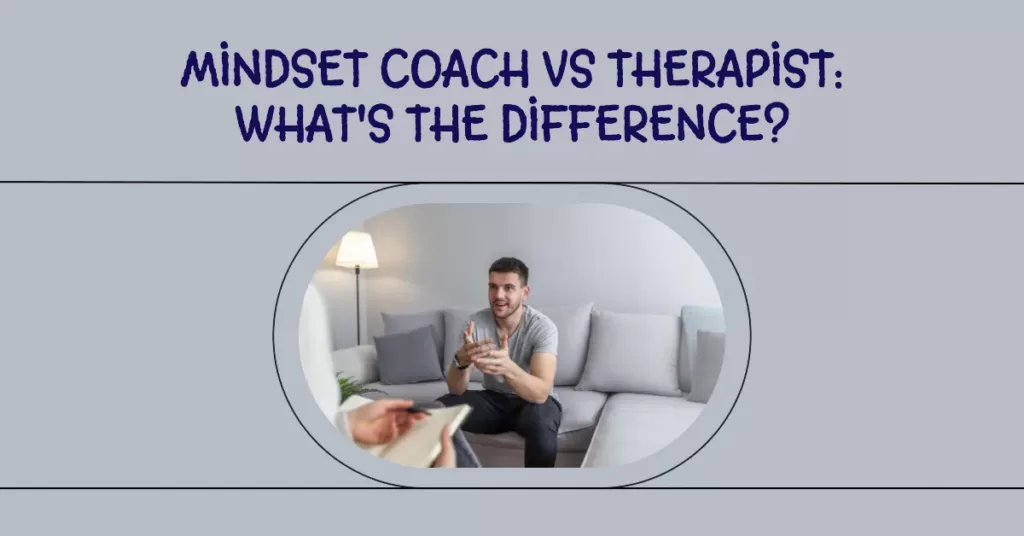 Mindset coach vs therapist - what are the differences between therapy and coaching?