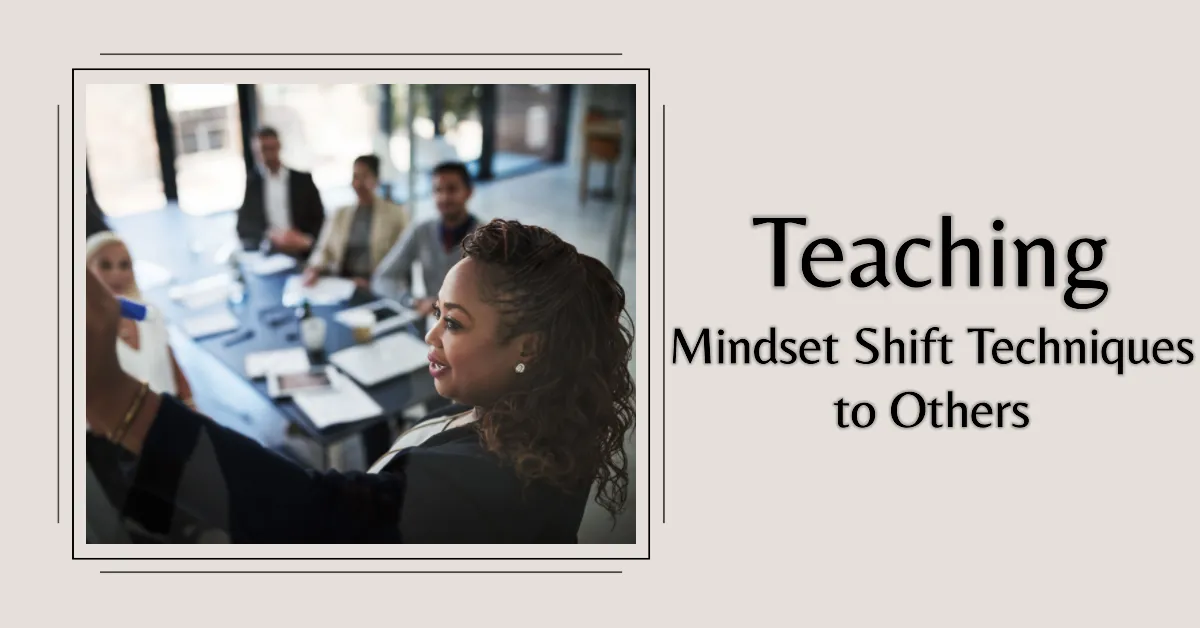 How To Teach Mindset Shift Techniques To Others Primexaos How To Teach Mindset Shift Techniques To Others Primexaos
