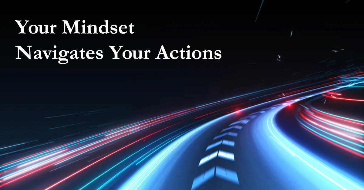 Your mindset navigates your actions - different types of mindsets in entrepreneurship