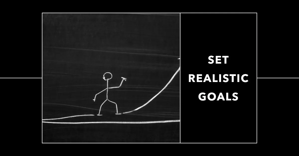 How to set realistic goals and work toward them?