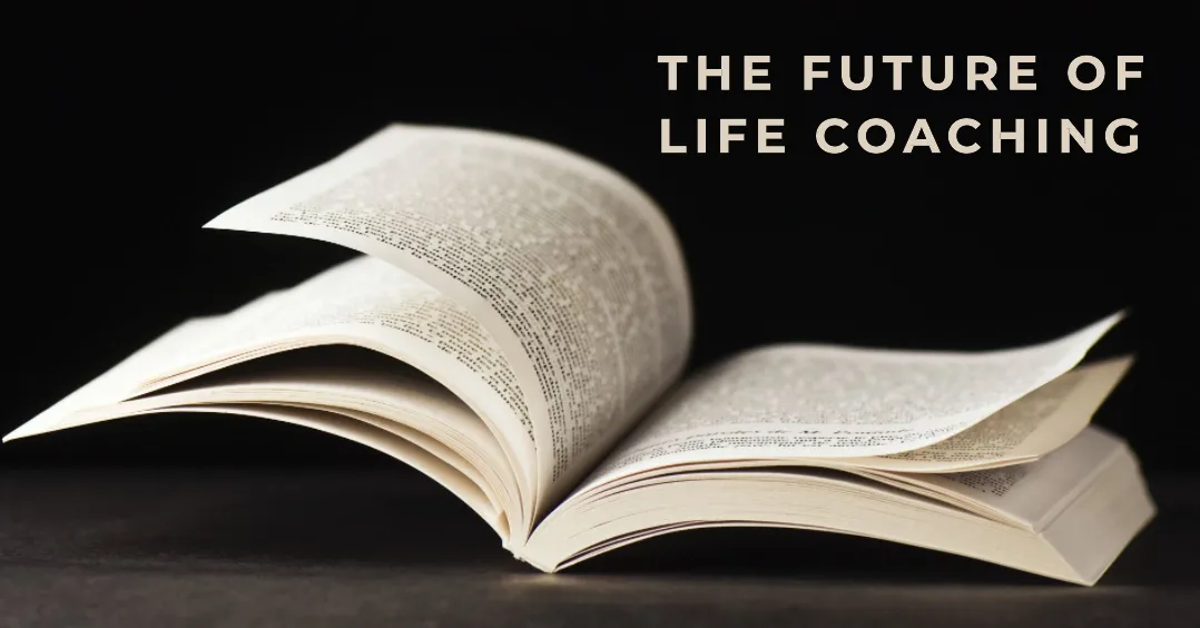 The future of life coaching: Insights and ideas