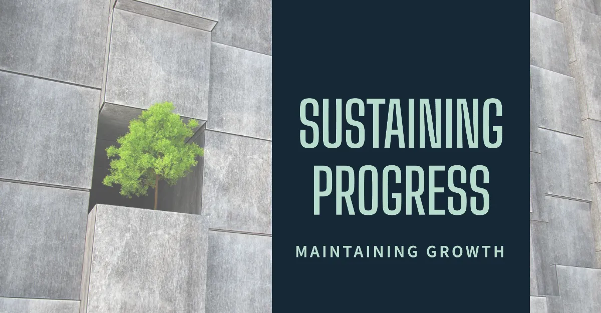 Sustaining Progress and Growth