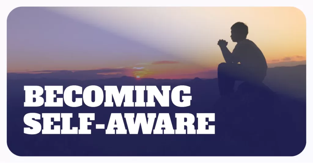 Becoming Self-Aware: How to Develop Self-Awareness?