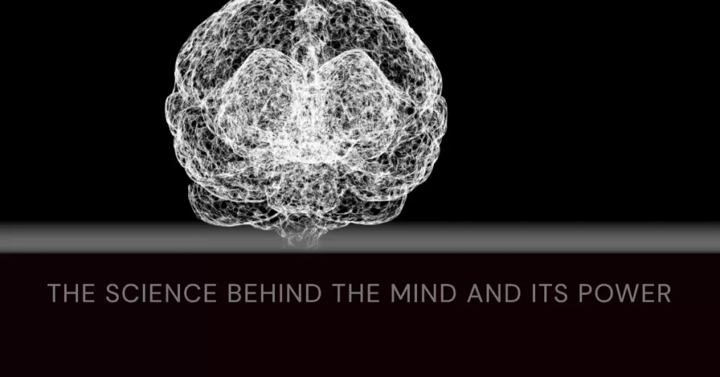 The Science Behind the Mind and Its Power